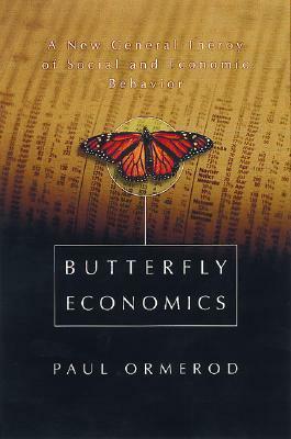 Butterfly Economics: A New General Theory of Social and Economic Behavior by Paul Ormerod