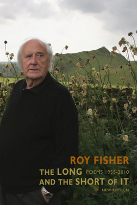 The Long and the Short of It: Poems 1955-2010 by Roy Fisher