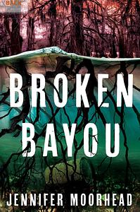 Broken Bayou by Jennifer Moorhead