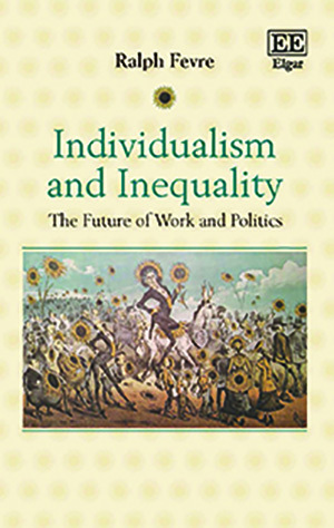 Individualism and Inequality: The Future of Work and Politics by Ralph Fevre