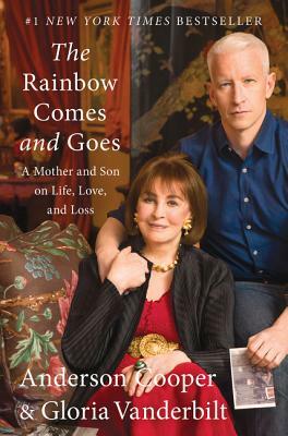 The Rainbow Comes and Goes: A Mother and Son on Life, Love, and Loss by Anderson Cooper, Gloria Vanderbilt