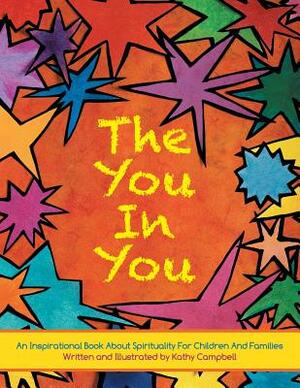 The You in You: An Inspirational Book about Spirituality for Children and Families by Kathy Campbell