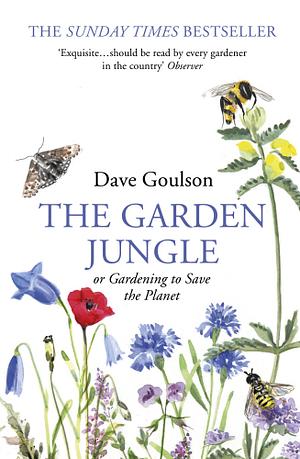 The Garden Jungle: or Gardening to Save the Planet by Dave Goulson