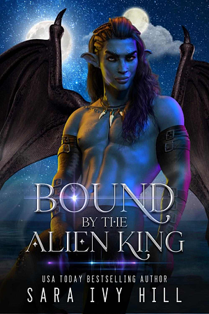 Bound by the Alien King by Sara Ivy Hill