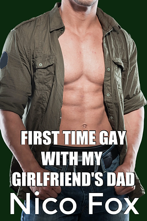 First Time Gay with My Girlfriend's Dad by Nico Fox