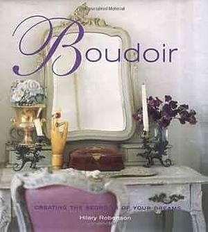 Boudoir: Creating the Bedroom of Your Dreams by Hilary Robertson