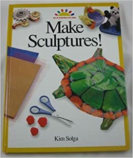 Make Sculptures! by Kim Solga