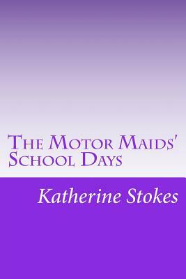 The Motor Maids' School Days by Katherine Stokes