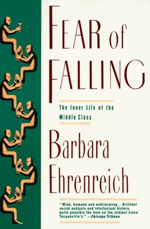 Fear of Falling: The Inner Life of the Middle Class by Barbara Ehrenreich