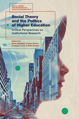 Social Theory and the Politics of Higher Education: Critical Perspectives on Institutional Research by 