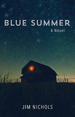 Blue Summer: A Novel by Jim Nichols, Jim Nichols