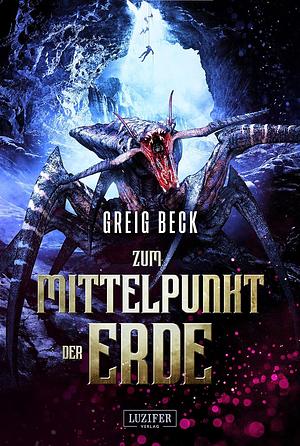 Zum Mittelpunkt der Erde by Greig Beck