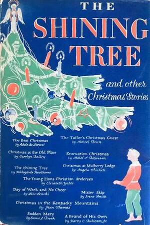 The Shining Tree and other Christmas Stories by Angela Thirkell, Elizabeth Yates, Lois Lenski, Hildegarde Hawthorne