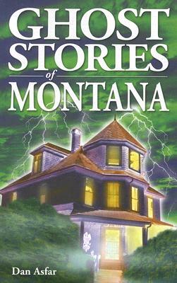 Ghost Stories of Montana by Dan Asfar