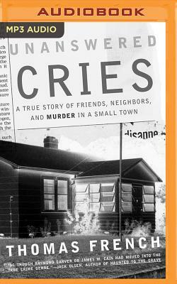 Unanswered Cries: A True Story of Friends, Neighbors, and Murder in a Small Town by Thomas French