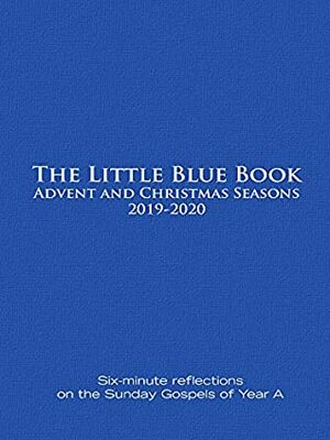 The Little Blue Book Advent and Christmas Seasons 2019-2020: Six-minute reflections on the Sunday Gospels of Year A by Ken Untener, Catherine Haven