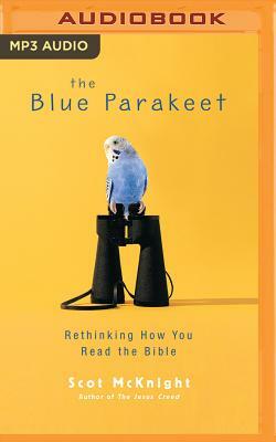 The Blue Parakeet: Rethinking How You Read the Bible by Scot McKnight