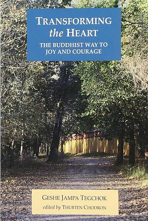 Transforming Adversity Into Joy and Courage: An Explanation of the Thirty-Seven Practices of Bodhisattvas by Thubten Chodron