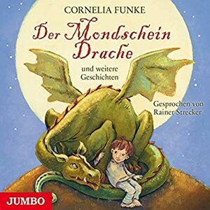 Der Mondscheindrache: ...und weitere Geschichten by Cornelia Funke