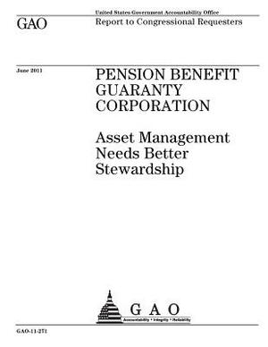 Pension Benefit Guaranty Corporation: asset management needs better stewardship: report to congressional requesters. by U. S. Government Accountability Office