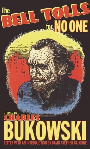 The Bell Tolls for No One by Charles Bukowski, David Stephen Calonne