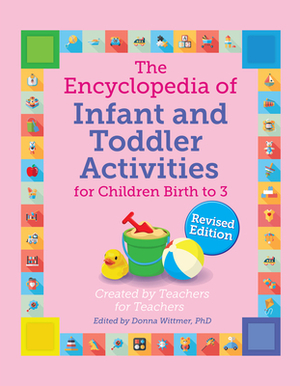 The Encyclopedia of Infant and Toddler Activities, Revised by Donna Wittmer