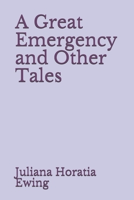 A Great Emergency and Other Tales by Juliana Horatia Ewing