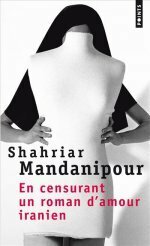 En Censurant Un Roman D'amour Iranien by Shahriar Mandanipour