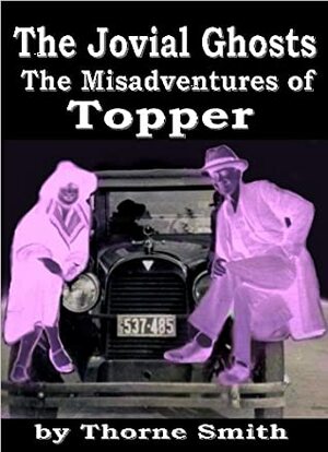 The Jovial Ghosts The Misadventures of Topper by Thorne Smith