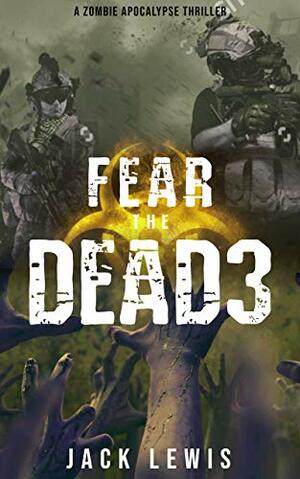 Fear the Dead 3 by Jack Lewis