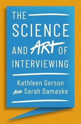 The Science and Art of Interviewing by Sarah Damaske, Kathleen Gerson