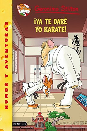 ¡Ya te daré yo kárate! by Geronimo Stilton