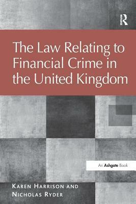 The Law Relating to Financial Crime in the United Kingdom. Karen Harrison and Nicholas Ryder by Karen Harrison, Nicholas Ryder