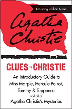 Clues to Christie: An Introductory Guide to Miss Marple, Hercule Poirot, Tommy & Tuppence and All of Agatha Christie's Mysteries by Agatha Christie