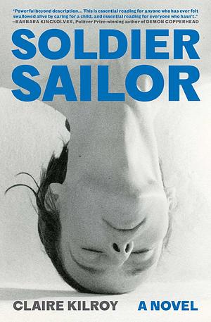 Soldier Sailor: A Novel by Claire Kilroy