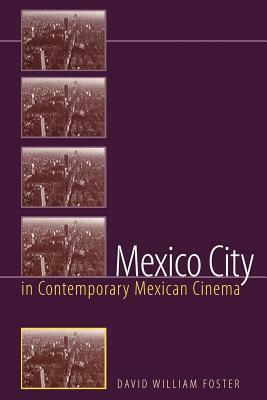 Mexico City in Contemporary Mexican Cinema by David William Foster