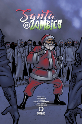 Santa Vs Zombies, Volume 1 by John Mayer, CW Cooke, Koji Sakai