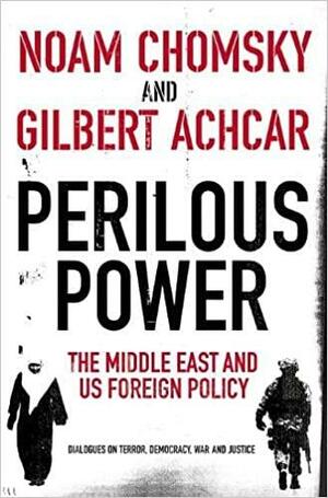 Perilous Power: The Middle East And Us Foreign Policy by Gilbert Achcar, Noam Chomsky