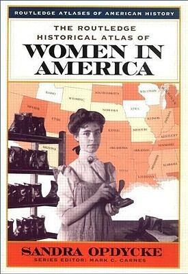 The Routledge Historical Atlas of Women in America by Sandra Opdycke