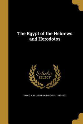 The Egypt of the Hebrews and Herodotos by A.H. Sayce