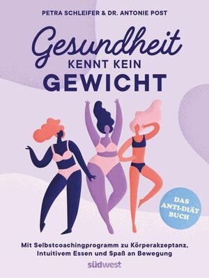 Gesundheit kennt kein Gewicht. Das Anti-Diät-Buch.: Mit Selbstcoachingprogramm zu Körperakzeptanz, Intuitivem Essen und Spaß an Bewegung by Antonie Post, Petra Schleifer