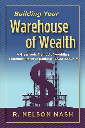 Building Your Warehouse of Wealth by R. Nelson Nash