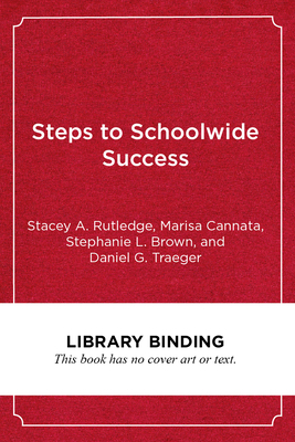 Steps to Schoolwide Success: Systemic Practices for Connecting Social-Emotional and Academic Learning by Stacey A. Rutledge, Marisa Cannata, Stephanie L. Brown