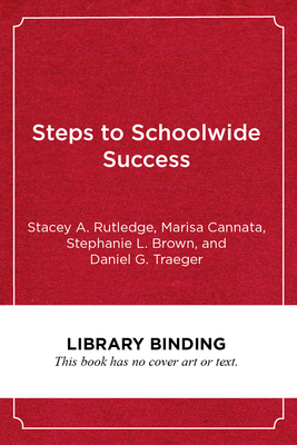 Steps to Schoolwide Success: Systemic Practices for Connecting Social-Emotional and Academic Learning by Marisa Cannata, Stephanie L. Brown, Stacey A. Rutledge