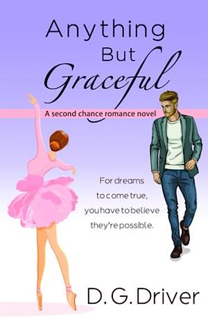 Anything But Graceful: A Second Chance Romance Novel by D.G. Driver, D.G. Driver