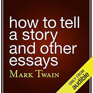 How to Tell a Story and Other Essays by Mark Twain