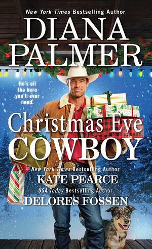 Christmas Eve Cowboy by Kate Pearce, Diana Palmer, Delores Fossen