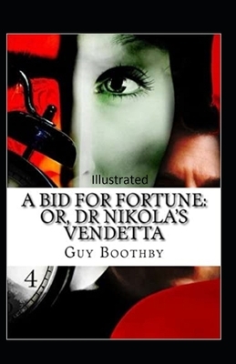 A Bid for Fortune or Dr. Nikola's Vendetta Illustrated by Guy Newell Boothby