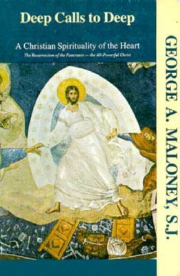 Deep Calls to Deep: A Christian Spirituality of the Heart by George A. Maloney