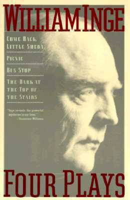 Four Plays: Come Back, Little Sheba / Picnic / Bus Stop / The Dark at the Top of the Stairs by William Inge